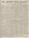 Sheffield Daily Telegraph Tuesday 25 November 1856 Page 1