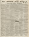 Sheffield Daily Telegraph Friday 12 December 1856 Page 1