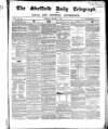Sheffield Daily Telegraph Saturday 17 January 1857 Page 1