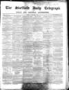 Sheffield Daily Telegraph Monday 02 February 1857 Page 1