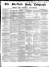 Sheffield Daily Telegraph Wednesday 04 February 1857 Page 1