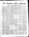 Sheffield Daily Telegraph Saturday 28 February 1857 Page 1