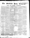 Sheffield Daily Telegraph Wednesday 01 April 1857 Page 1