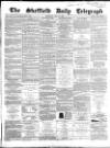 Sheffield Daily Telegraph Saturday 16 May 1857 Page 1