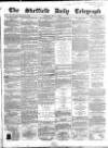 Sheffield Daily Telegraph Tuesday 19 May 1857 Page 1