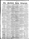 Sheffield Daily Telegraph Monday 22 June 1857 Page 1