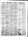 Sheffield Daily Telegraph Saturday 04 July 1857 Page 1