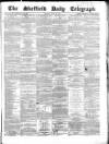 Sheffield Daily Telegraph Monday 27 July 1857 Page 1