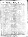 Sheffield Daily Telegraph Tuesday 01 September 1857 Page 1