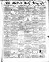 Sheffield Daily Telegraph Tuesday 15 September 1857 Page 1