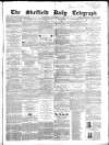 Sheffield Daily Telegraph Wednesday 16 September 1857 Page 1