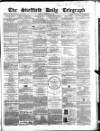 Sheffield Daily Telegraph Friday 18 December 1857 Page 1