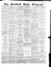 Sheffield Daily Telegraph Wednesday 30 December 1857 Page 1