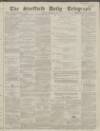 Sheffield Daily Telegraph Monday 11 January 1858 Page 1