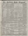 Sheffield Daily Telegraph Saturday 23 January 1858 Page 1