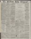 Sheffield Daily Telegraph Saturday 06 February 1858 Page 1