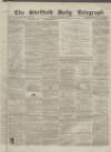 Sheffield Daily Telegraph Thursday 11 February 1858 Page 1