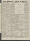 Sheffield Daily Telegraph Monday 22 February 1858 Page 1