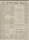 Sheffield Daily Telegraph Monday 01 March 1858 Page 1