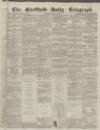 Sheffield Daily Telegraph Saturday 13 March 1858 Page 1