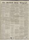 Sheffield Daily Telegraph Saturday 27 March 1858 Page 1