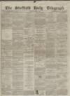 Sheffield Daily Telegraph Thursday 01 April 1858 Page 1