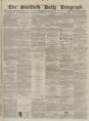 Sheffield Daily Telegraph Thursday 08 April 1858 Page 1