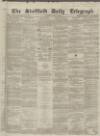 Sheffield Daily Telegraph Saturday 10 April 1858 Page 1