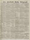 Sheffield Daily Telegraph Friday 07 May 1858 Page 1