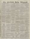 Sheffield Daily Telegraph Saturday 08 May 1858 Page 1