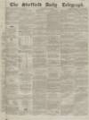 Sheffield Daily Telegraph Saturday 15 May 1858 Page 1
