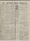 Sheffield Daily Telegraph Friday 18 June 1858 Page 1