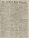 Sheffield Daily Telegraph Tuesday 13 July 1858 Page 1