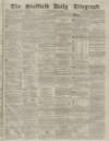 Sheffield Daily Telegraph Saturday 17 July 1858 Page 1