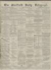 Sheffield Daily Telegraph Monday 19 July 1858 Page 1