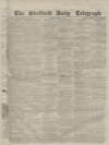 Sheffield Daily Telegraph Monday 02 August 1858 Page 1