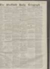 Sheffield Daily Telegraph Friday 08 October 1858 Page 1
