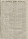 Sheffield Daily Telegraph Saturday 09 October 1858 Page 1