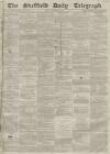 Sheffield Daily Telegraph Friday 15 October 1858 Page 1