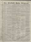 Sheffield Daily Telegraph Friday 22 October 1858 Page 1
