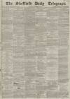Sheffield Daily Telegraph Monday 08 November 1858 Page 1