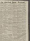 Sheffield Daily Telegraph Tuesday 30 November 1858 Page 1