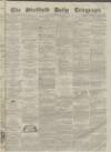 Sheffield Daily Telegraph Friday 10 December 1858 Page 1