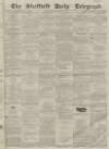 Sheffield Daily Telegraph Wednesday 15 December 1858 Page 1