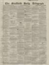 Sheffield Daily Telegraph Friday 24 December 1858 Page 1