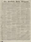 Sheffield Daily Telegraph Thursday 30 December 1858 Page 1