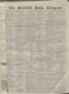 Sheffield Daily Telegraph Monday 03 January 1859 Page 1