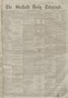 Sheffield Daily Telegraph Thursday 17 February 1859 Page 1