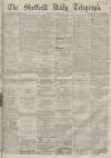 Sheffield Daily Telegraph Friday 02 December 1859 Page 1