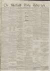 Sheffield Daily Telegraph Saturday 17 December 1859 Page 1